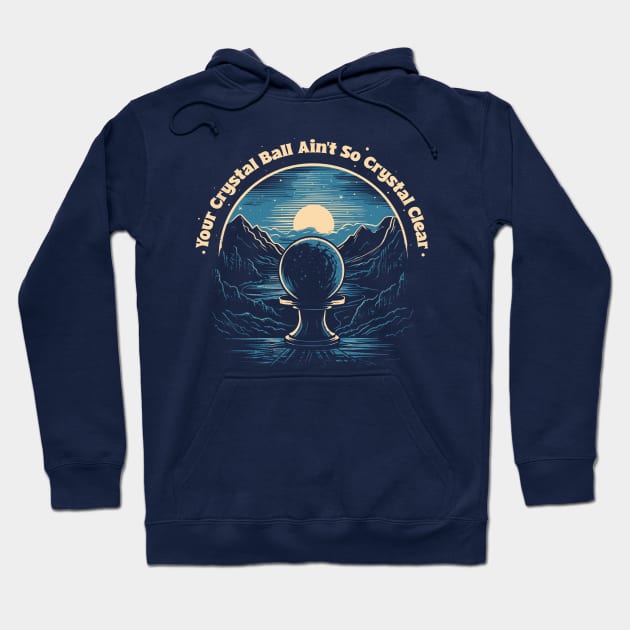 Your Crystal Ball Ain't SO CRYSTAL CLEAR Hoodie by DankFutura